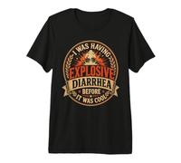 J'avais Une diarrhée Explosive Avant qu'il ne Soit Cool T-Shirt Haut de Gamme