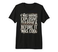 J'avais Une diarrhée Explosive Avant qu'il ne Soit Cool T-Shirt Haut de Gamme