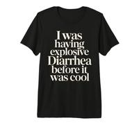 J'avais Une diarrhée Explosive Avant qu'il ne Soit Cool T-Shirt Haut de Gamme