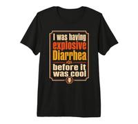 J'avais Une diarrhée Explosive Avant qu'il ne Soit Cool T-Shirt Haut de Gamme