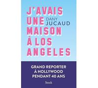 Dany Jucaud – J'avais une maison à Los Angeles – Grand reporter à Hollywood pendant 40 ans – Broché