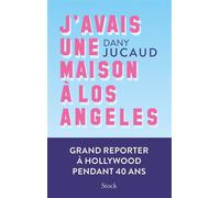 Dany Jucaud – J'avais une maison à Los Angeles – Grand reporter à Hollywood pendant 40 ans – Broché