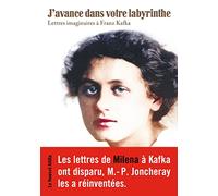 J'avance dans votre labyrinthe: Lettres imaginaires à Franz Kafka