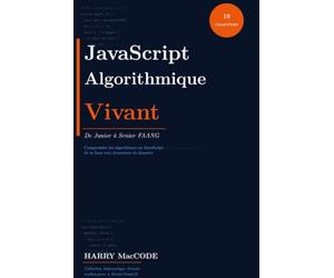 JavaScript Algorithmique Vivant: De Junior à Senior FAANG : les algorithmes en JavaScript pour réussir tes entretiens