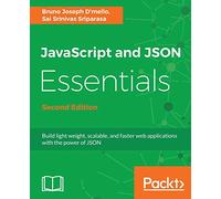 JavaScript and JSON Essentials: Build light weight, scalable, and faster web applications with the power of JSON, 2nd Edition