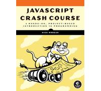 JavaScript Crash Course: A Hands-On, Project-Based Introduction to Programming