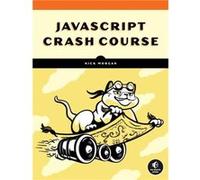 JavaScript Crash Course: A Hands-On, Project-Based Introduction to Programming