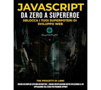 JavaScript da Zero a Supereroe: Sblocca i tuoi superpoteri di sviluppo web: Impara lo sviluppo web e JavaScript da zero per principianti