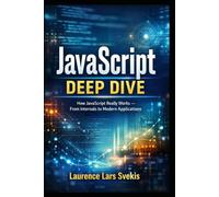 JavaScript Deep Dive: How JavaScript Really Works - From Internals to Modern Applications