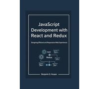 JavaScript Development with React and Redux: Designing Efficient and Responsive Web Experiences