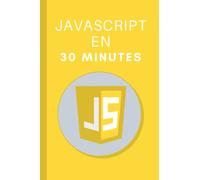 JavaScript en 30 Minutes: Apprenez les bases de la programmation JavaScript