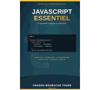 JavaScript Essentiel: Comprendre le langage en profondeur - Fonctions, fermetures, asynchronisme, objets et modules expliqués simplement