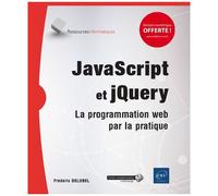 Javascript Et Jquery - La Programmation Web Par La Pratique