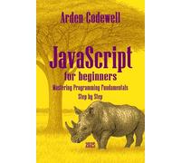 JavaScript for beginners Mastering Programming Fundamentals Step by Step