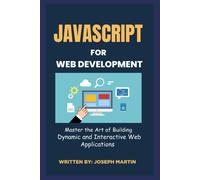 Javascript For Web Development: Master The Art Of Building Dynamic And Interactive Web Applications