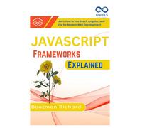 JavaScript Frameworks Explained: Learn How to Use React, Angular, and Vue for Modern Web Development