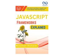 JavaScript Frameworks Explained: Learn How to Use React, Angular, and Vue for Modern Web Development