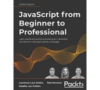 JavaScript from Beginner to Professional: Learn JavaScript quickly by building fun, interactive, and dynamic web apps, games, and pages