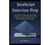 JavaScript Interview Prep: 100 Essential Questions and Code Answers to Ace Frontend and Full-Stack Developer Interviews