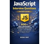 JavaScript Interview Questions: 600+ Real JavaScript Interview Questions with Answers and Clear Explanations for Freshers and Experienced Developers, From Beginner to Advanced