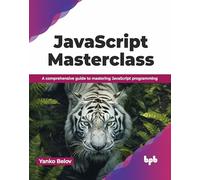 JavaScript Masterclass: A comprehensive guide to mastering JavaScript programming (English Edition)