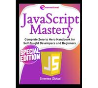 JavaScript Mastery: Complete Zero to Hero Handbook for Self-Taught Developers and Beginners