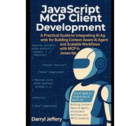 JavaScript MCP Client Development: A Practical Guide to Integrating AI Agents for Building Context-Aware AI Agents and Scalable Workflows with MCP in JavaScript