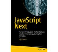 JavaScript Next: Your Complete Guide to the New Features Introduced in JavaScript, Starting from ES6 to ES9