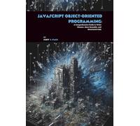 JavaScript Object-oriented Programming: A Comprehensive Guide to Write Cleaner, More Reusable, and Structured Code