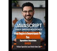 JavaScript Para Empreendedores: Construa Sua Loja Virtual do Início ao Fim: O Guia Completo de Desenvolvimento Web para Empreendedores e Desenvolvedores