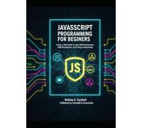 JavaScript Programming for Beginners: A Step by Step Guide to Learn Web Development, DOM Manipulation and Coding Fundamentals