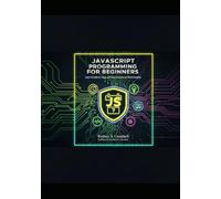 JavaScript Programming for Beginners: Learn to Code in 7 Days with Easy Lessons and Real Examples