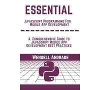 JavaScript Programming For or Mobile App Development: A Comprehensive Guide to JavaScript Mobile App Development Best Practices
