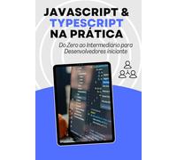 JavaScript & TypeScript na Prática: Do Zero ao Intermediário para Desenvolvedores