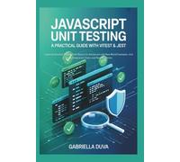 JavaScript Unit Testing: A Practical Guide with Vitest & Jest: Learn Automated Testing from Basics to Advanced with Real-World Examples, Unit Tests, Integration Tests, and Best Practices