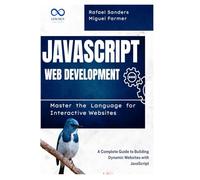 JavaScript Web Development: Master the Language for Interactive Websites: A Complete Guide to Building Dynamic Websites with JavaScript