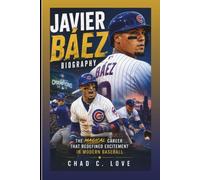 JAVIER BÁEZ BIOGRAPHY: The Magical Career That Redefined Excitement In Modern Baseball