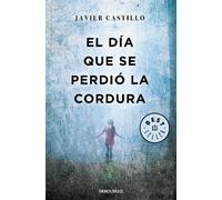 Javier Castillo El día que se perdió la cordura / The Day Sanity was Los (Poche)