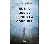 Javier Castillo El día que se perdió la cordura / The Day Sanity was Los (Poche)