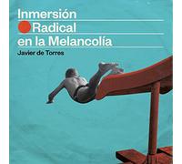 Javier De Torres - Inmersión Radical En La Melancolía