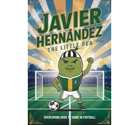 Javier Hernández: The Little Pea - Overcoming Odds to Shine in Football