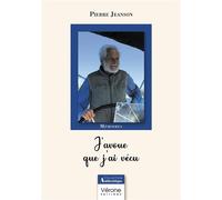 J'avoue que j'ai vécu Mémoires - Pierre Jeanson - Verone Eds - broché - Biographie