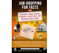 Jaw-Dropping Fun Facts About Universal Family Secrets, Scandals, Deceptions, and Deathbed Confessions - Courtroom Dramas, Child and Spousal Support Settlements, that Redefined Families Forever