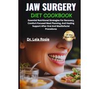 JAW SURGERY DIET COOKBOOK: Essential Nutritional Strategies For Recovery, Comfort-Focused Meal Planning, And Healing Support After Oral And Maxillofacial Procedures