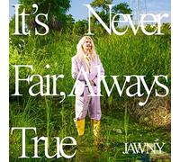 Jawny - It'S Never Fair, Always True