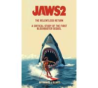Jaws 2 The Relentless Return: A Critical Study Of The First Blockbuster Sequel