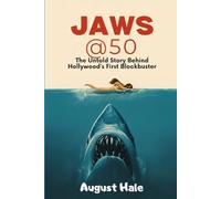 JAWS @ 50: The Untold Story Behind Hollywood’s First Blockbuster