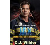 Jax: An MM Firefighter Romance: Where flames forge futures, and a scarred hero learns to trust the warmth of a stranger’s heart.