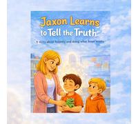 Jaxon Learns to Tell the Truth: A story about honesty and doing what Jesus wants
