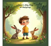Jaxon’s Big Day of Helping: A Heart Warming Children’s Story About Kindness, Teamwork, and Helping Others